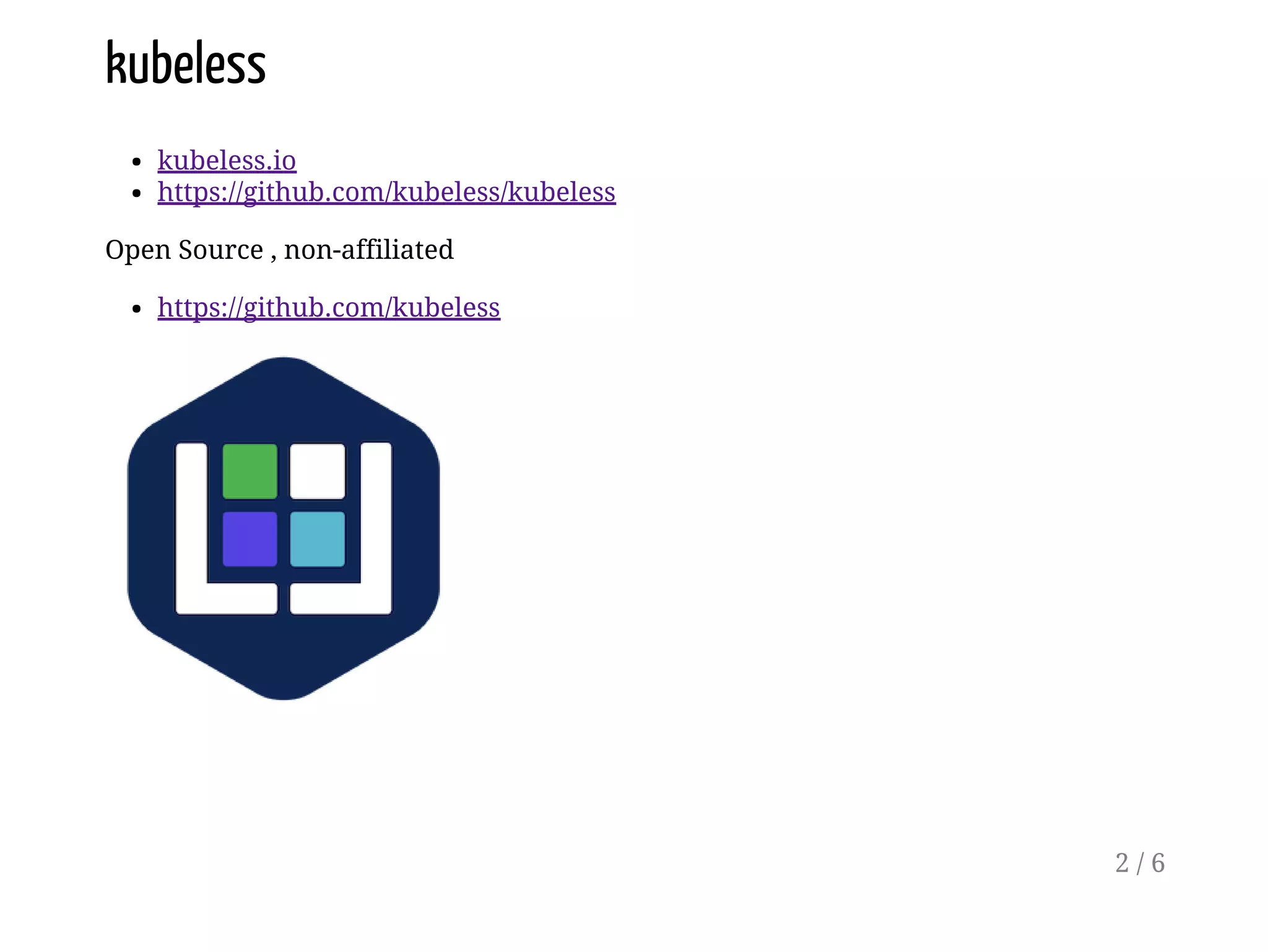 kubeless
kubeless.io
https://github.com/kubeless/kubeless
Open Source , non-affiliated
https://github.com/kubeless
2 / 6