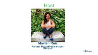 Host
Mavian Ruiz
Partner Marketing Manager,
Bitnami
 