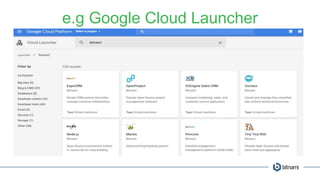 e.g Google Cloud Launcher
 