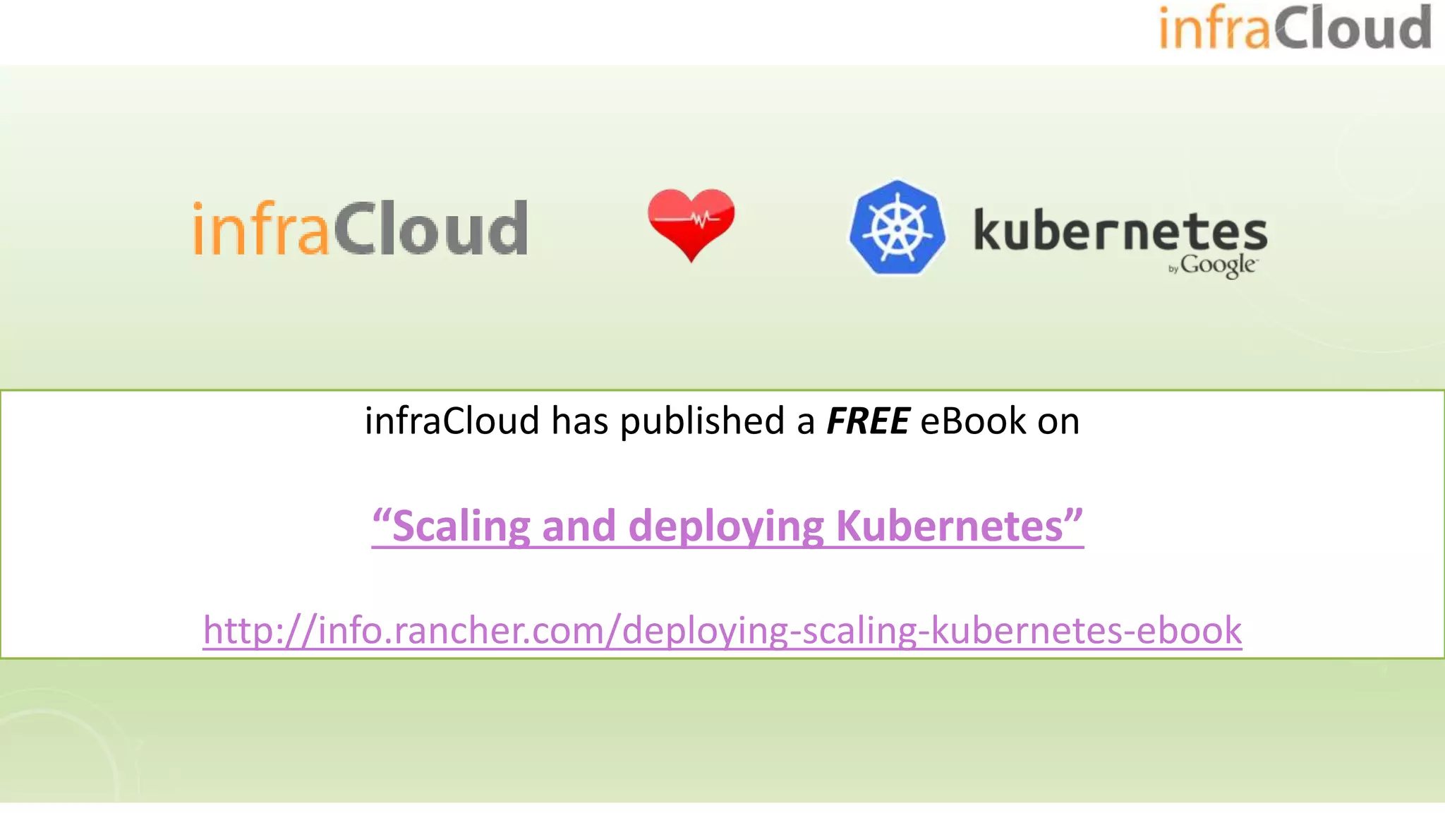 infraCloud has published a FREE eBook on
“Scaling and deploying Kubernetes”
http://info.rancher.com/deploying-scaling-kubernetes-ebook
 