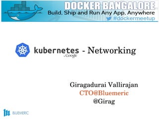                           ­ Networking
Giragadurai Vallirajan
CTO@Bluemeric
@Girag
 