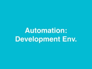 Automation:
Development Env.
 