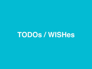 TODOs / WISHes
 