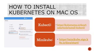 •https://kubernetes.io/docs/t
asks/tools/install-kubectl/
Kubectl:
• https://minikube.sigs.k
8s.io/docs/start/
Minikube:
 