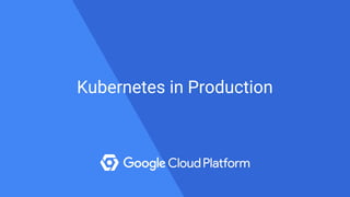 Kubernetes in Production
 
