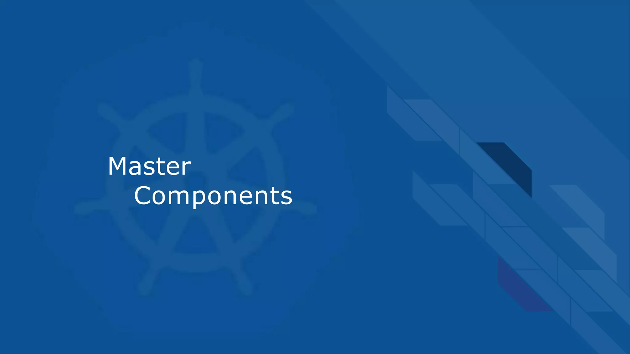 Master
Components
 