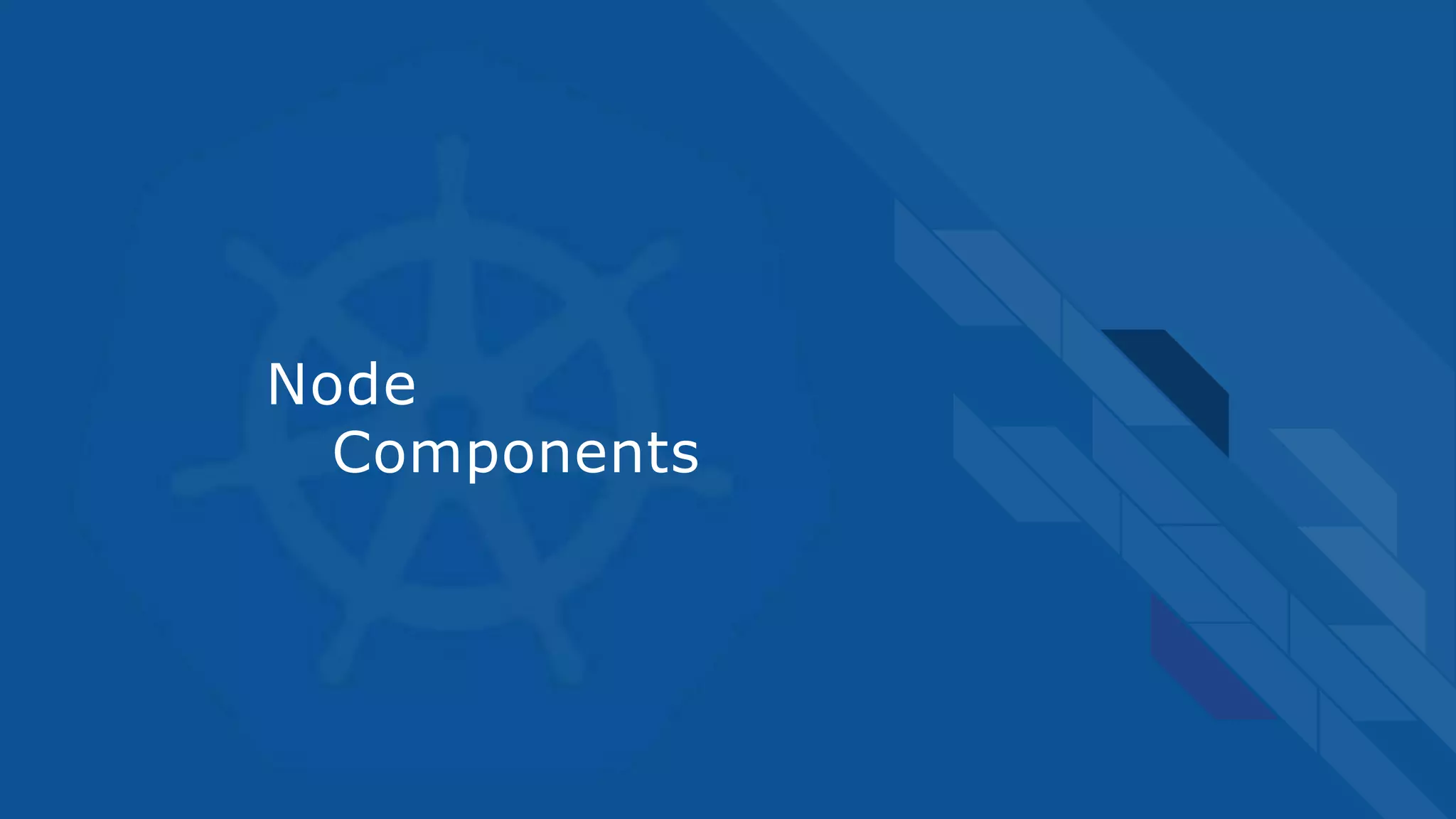 Node
Components
 