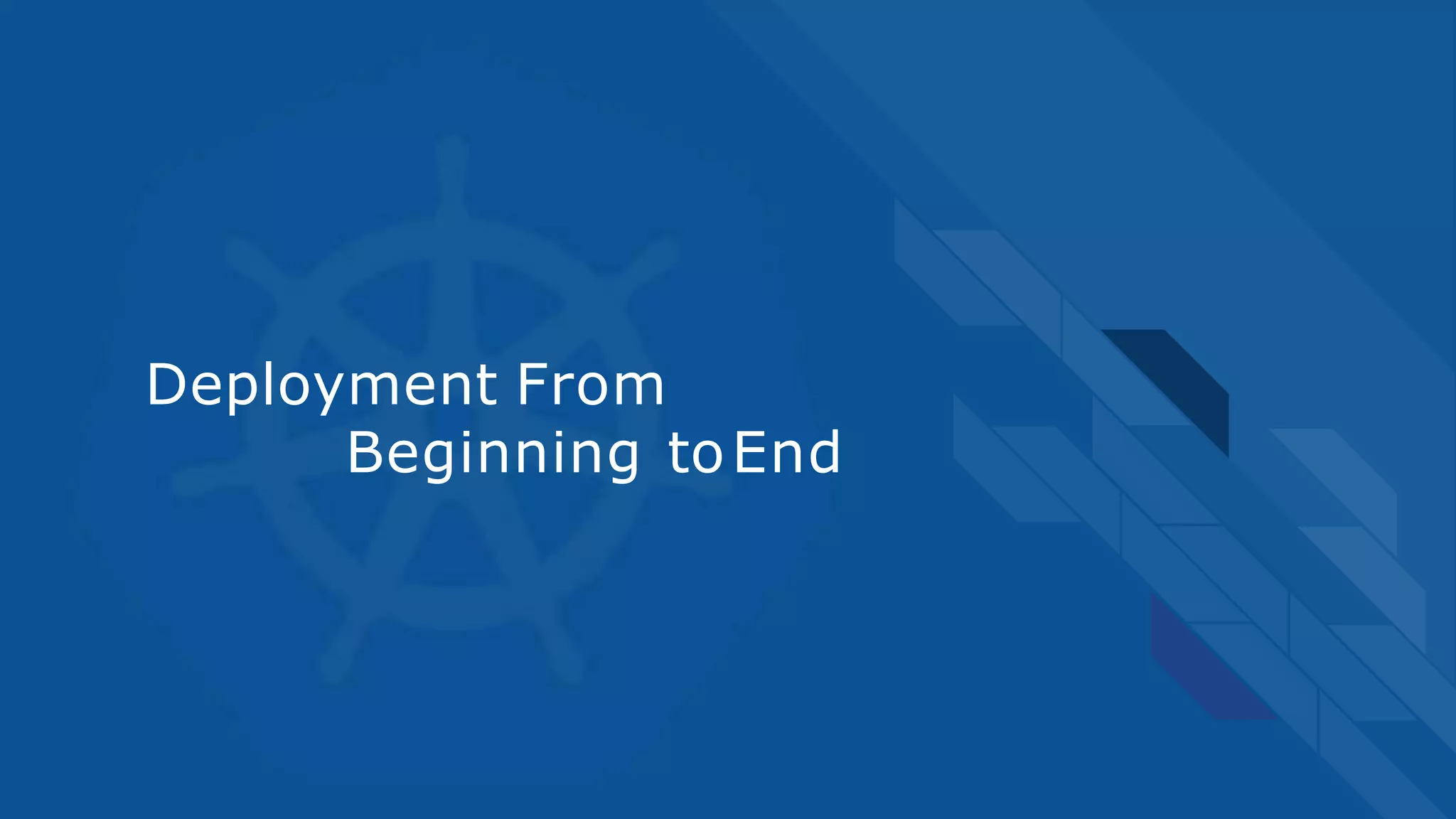 Deployment From
Beginning toEnd
 