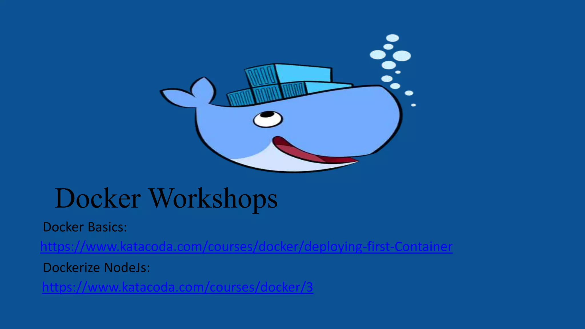 Docker Workshops
https://www.katacoda.com/courses/docker/deploying-first-Container
https://www.katacoda.com/courses/docker/3
Docker Basics:
Dockerize NodeJs:
 