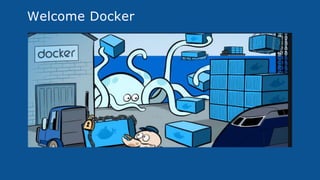 Welcome Docker
 