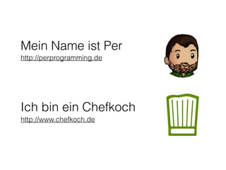 Mein Name ist Per
http://perprogramming.de
Ich bin ein Chefkoch
http://www.chefkoch.de
 