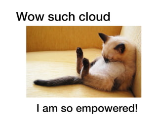 Wow such cloud
I am so empowered!
 