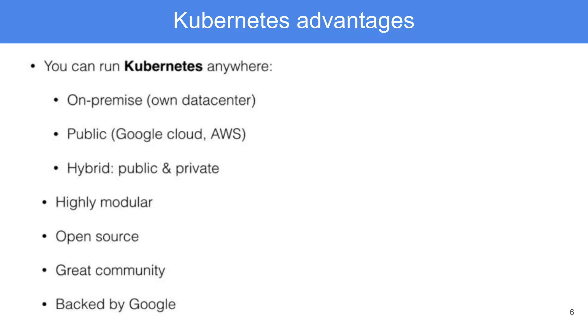 6
Kubernetes advantages
 