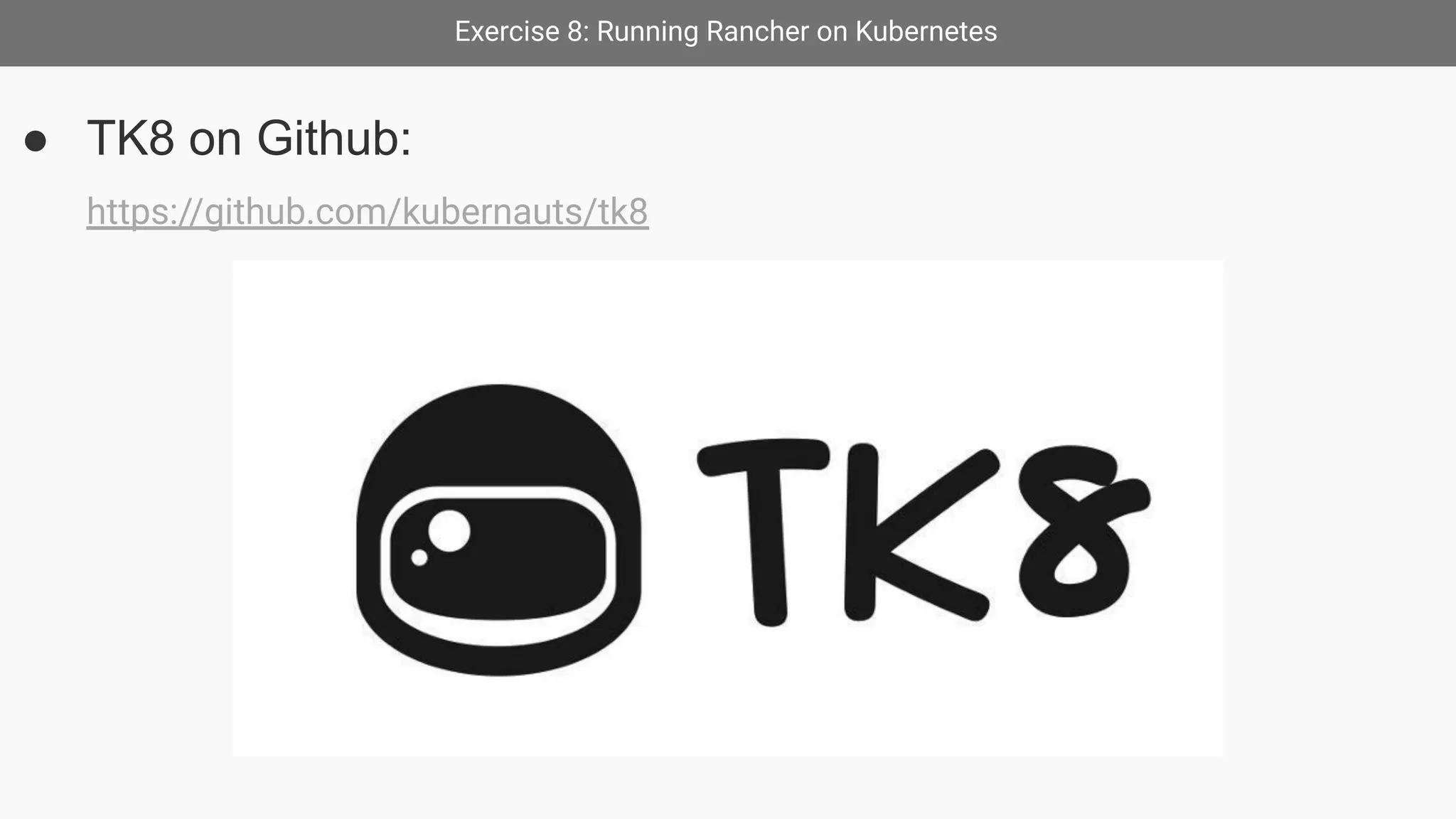 Exercise 8: Running Rancher on Kubernetes
● TK8 on Github:
https://github.com/kubernauts/tk8
 