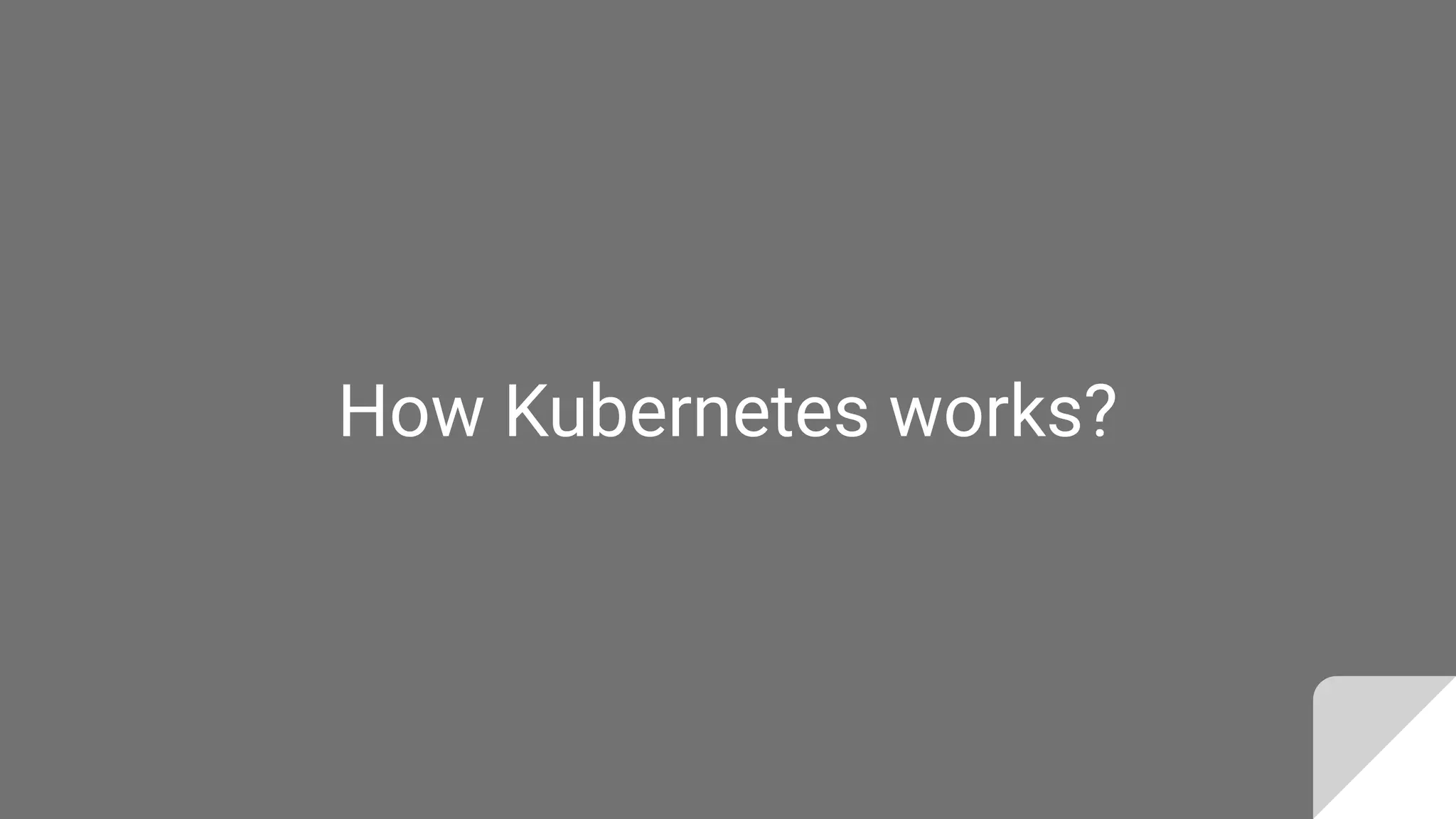 How Kubernetes works?
 