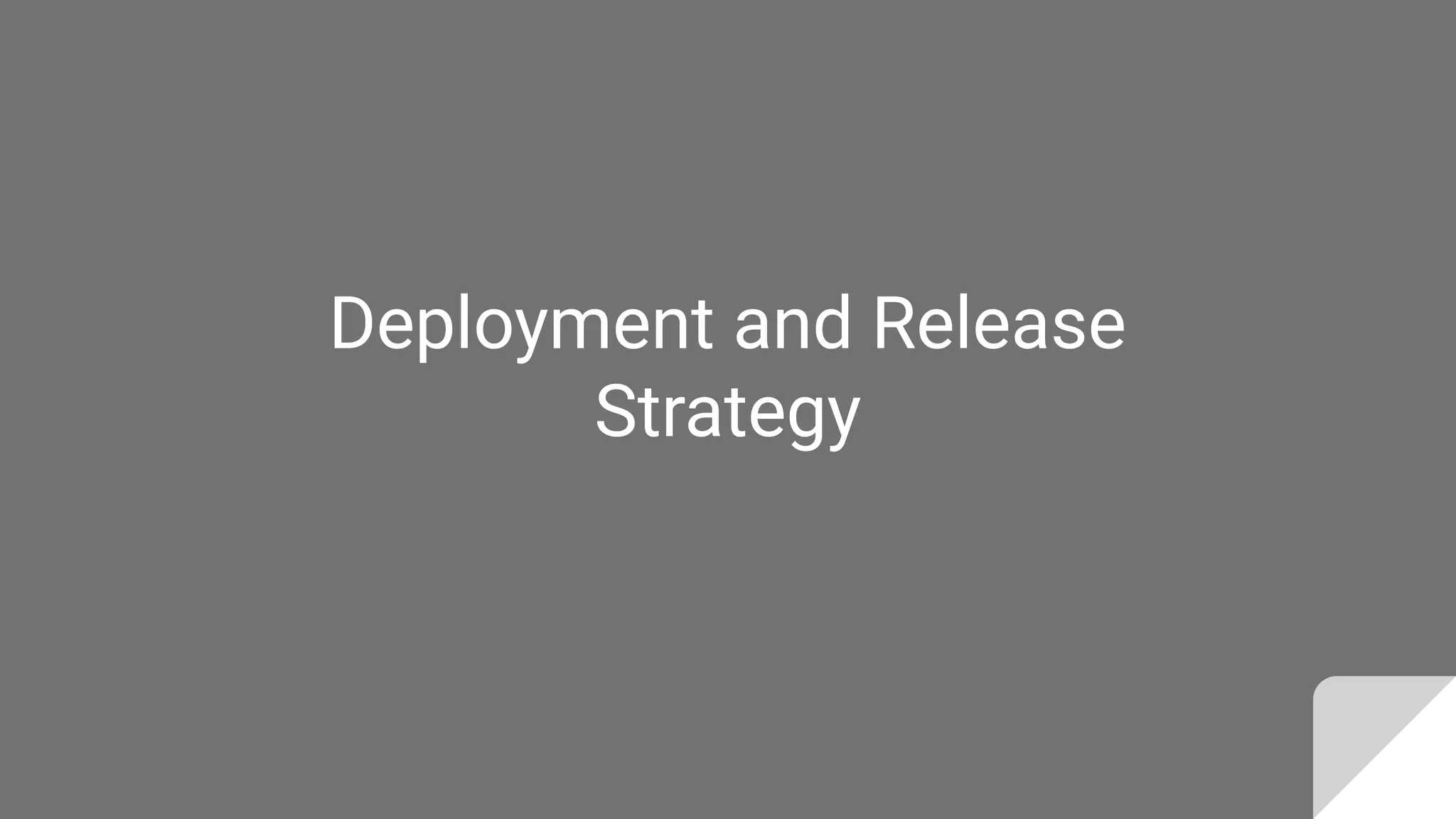 Deployment and Release
Strategy
 