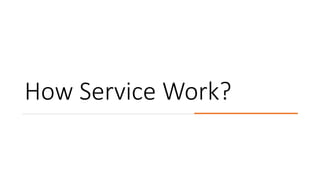 How Service Work?
 