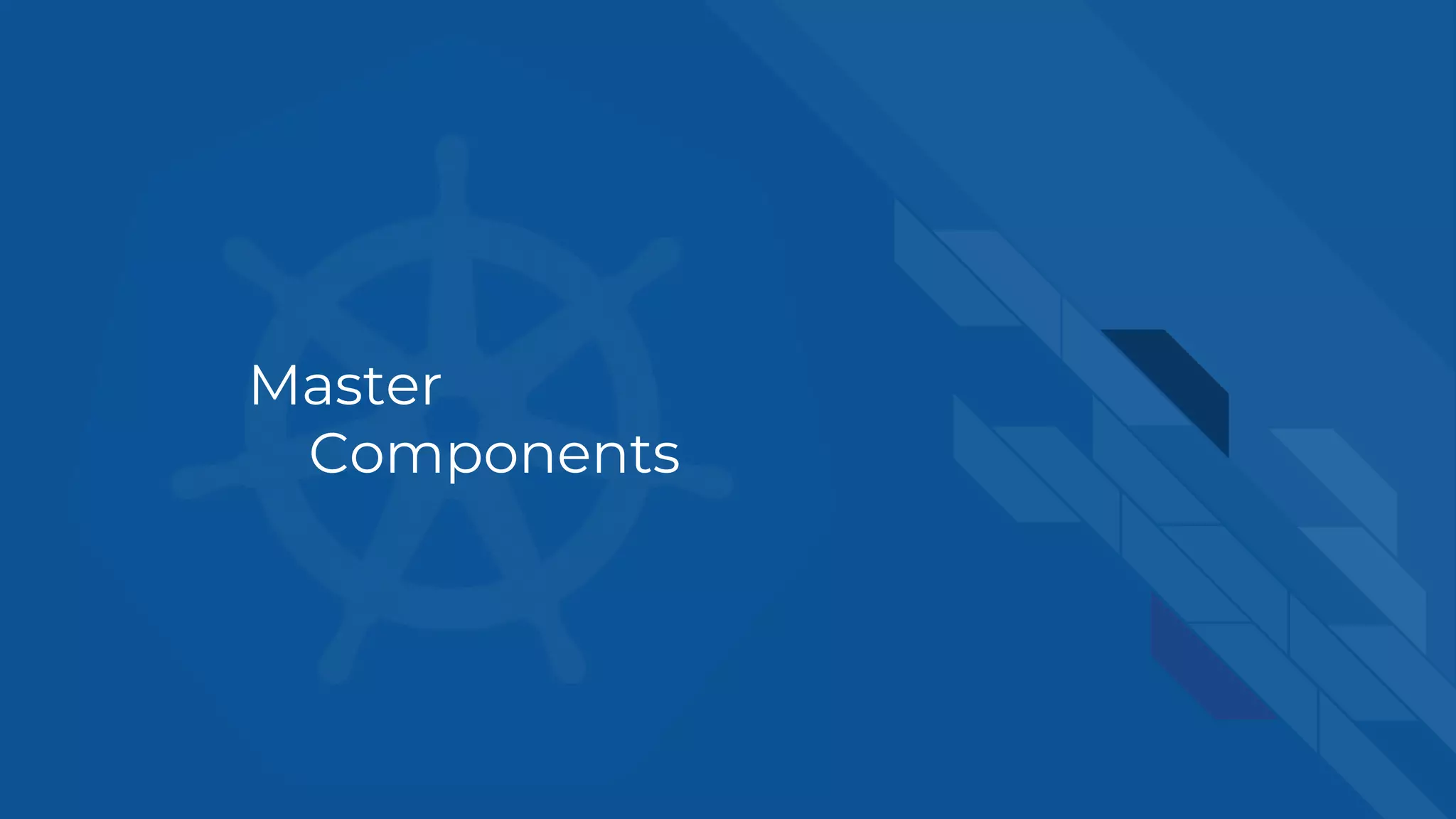 Master
Components
 