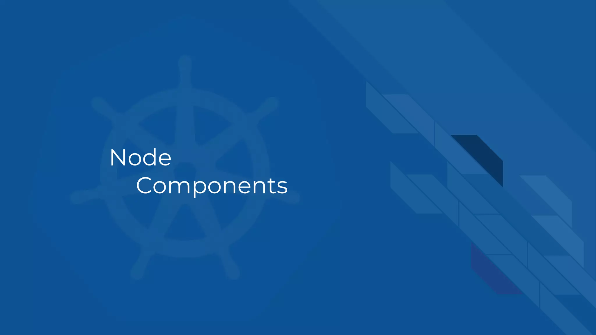 Node
Components
 