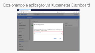 Escalonando a aplicação via Kubernetes Dashboard
 
