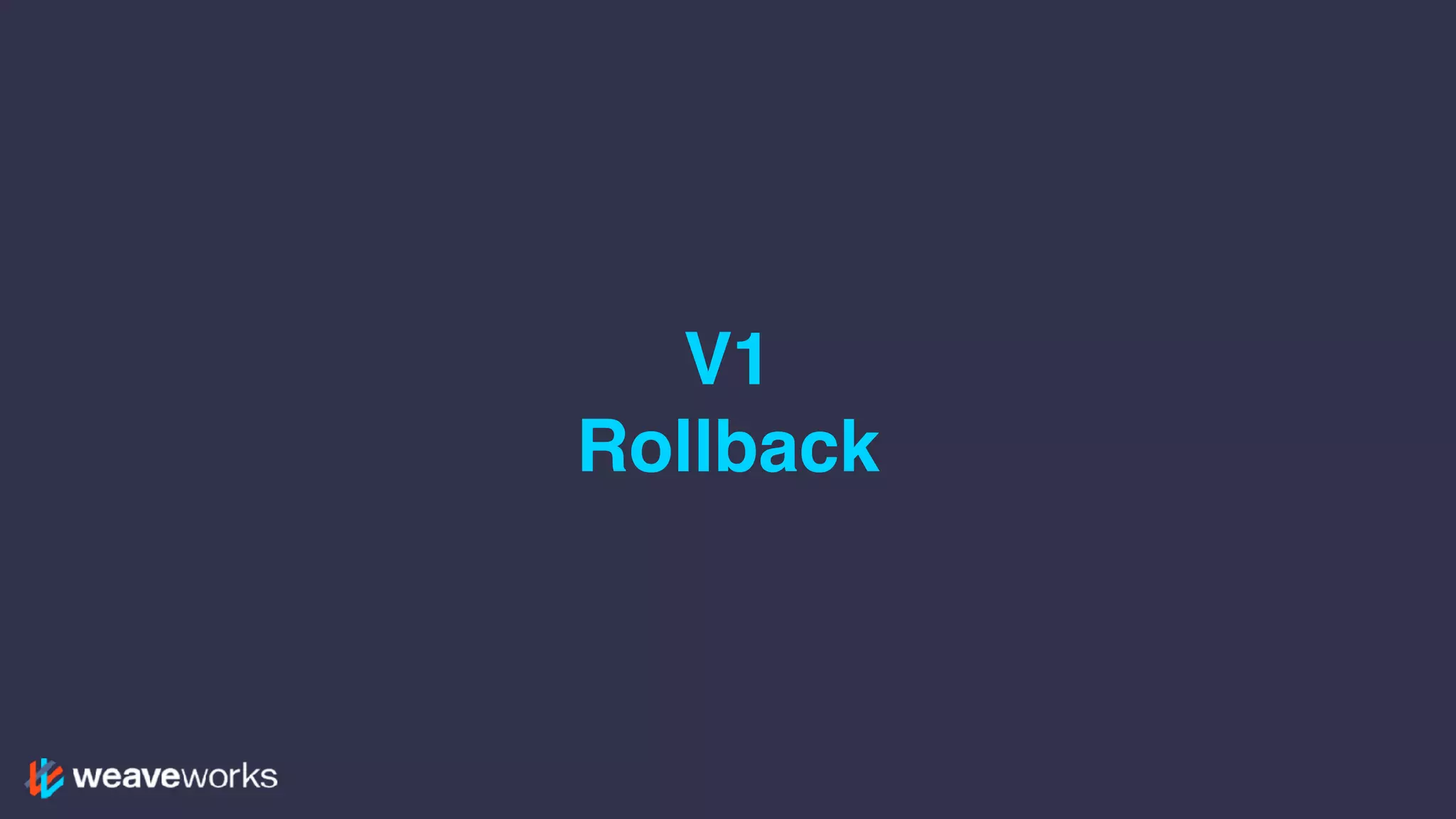 V1
Rollback
 