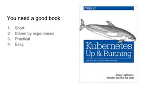 You need a good book
1. Short
2. Driven by experiences
3. Practical
4. Easy
 