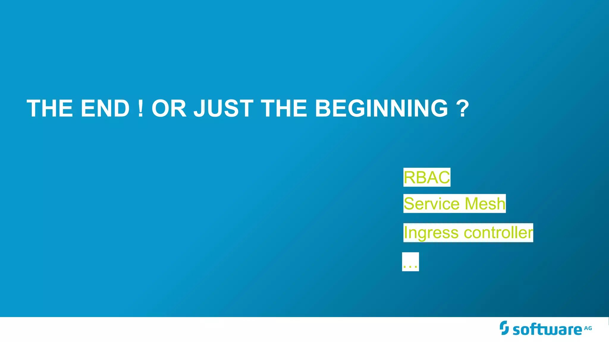THE END ! OR JUST THE BEGINNING ? RBAC Service Mesh Ingress controller … 