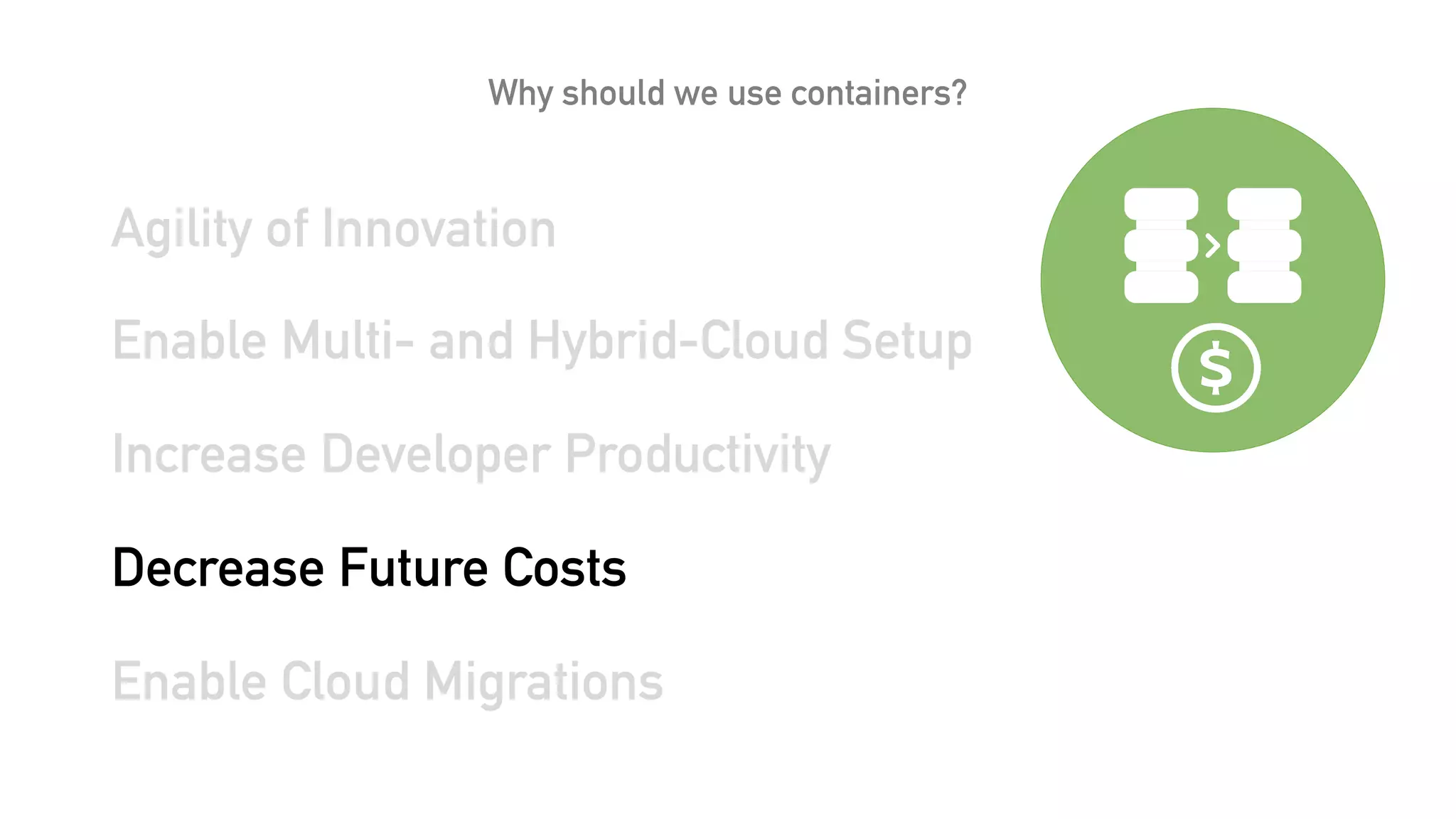 Why should we use containers?
Agility of Innovation
Enable Multi- and Hybrid-Cloud Setup
Increase Developer Productivity
Decrease Future Costs
Enable Cloud Migrations
 