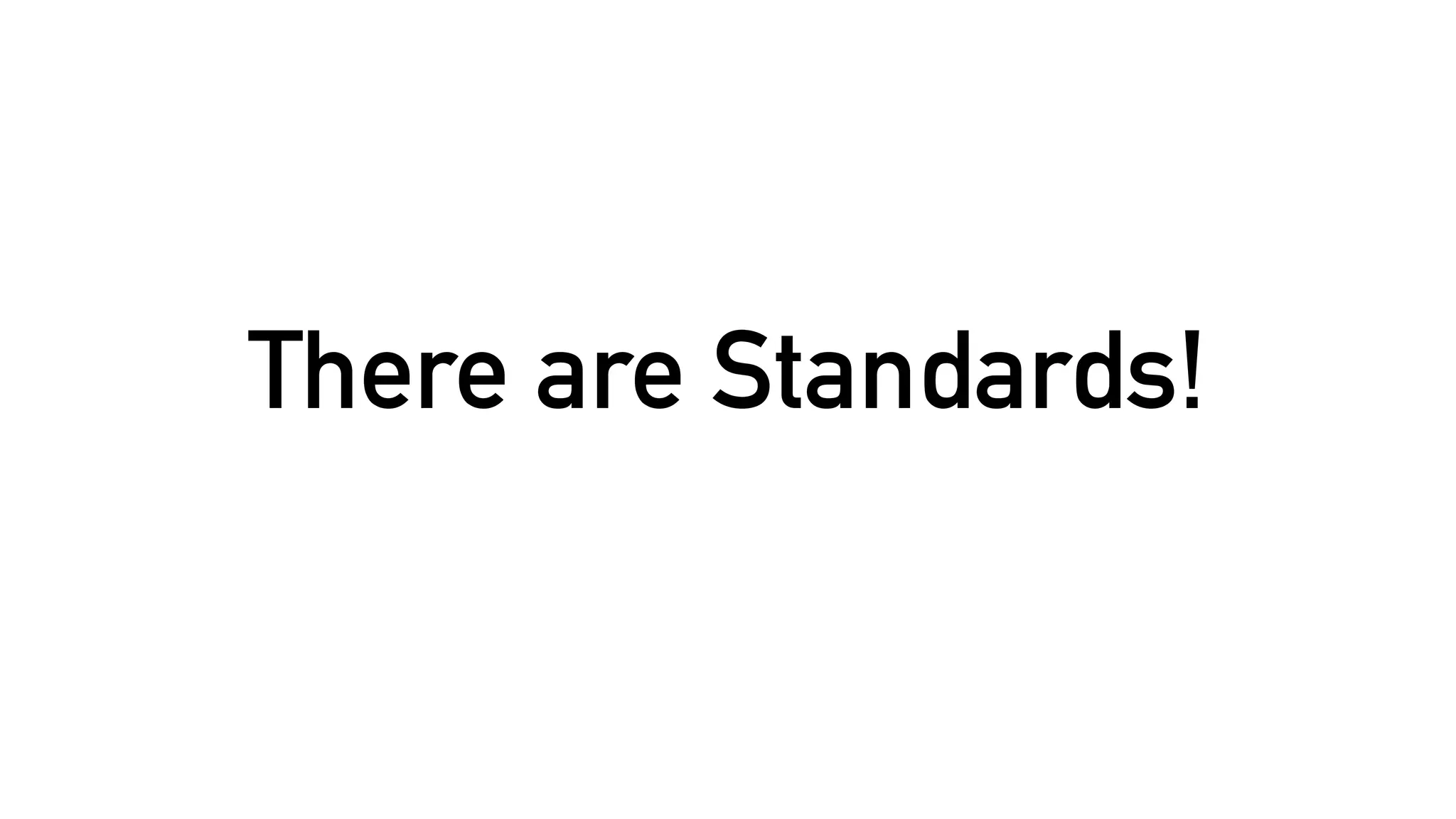There are Standards!
 