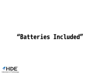 “Batteries Included”
 