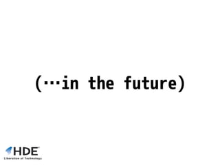 (…in the future)
 