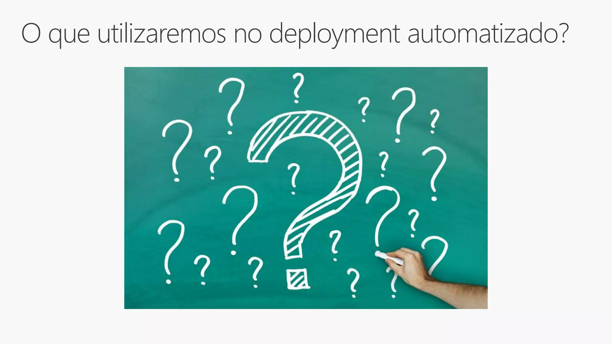 O que utilizaremos no deployment automatizado?
 