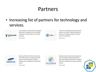 Partners
• Increasing list of partners for technology and
services.
 