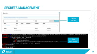 31
SECRETS MANAGEMENT
Define
Secret
True
Encryption
 