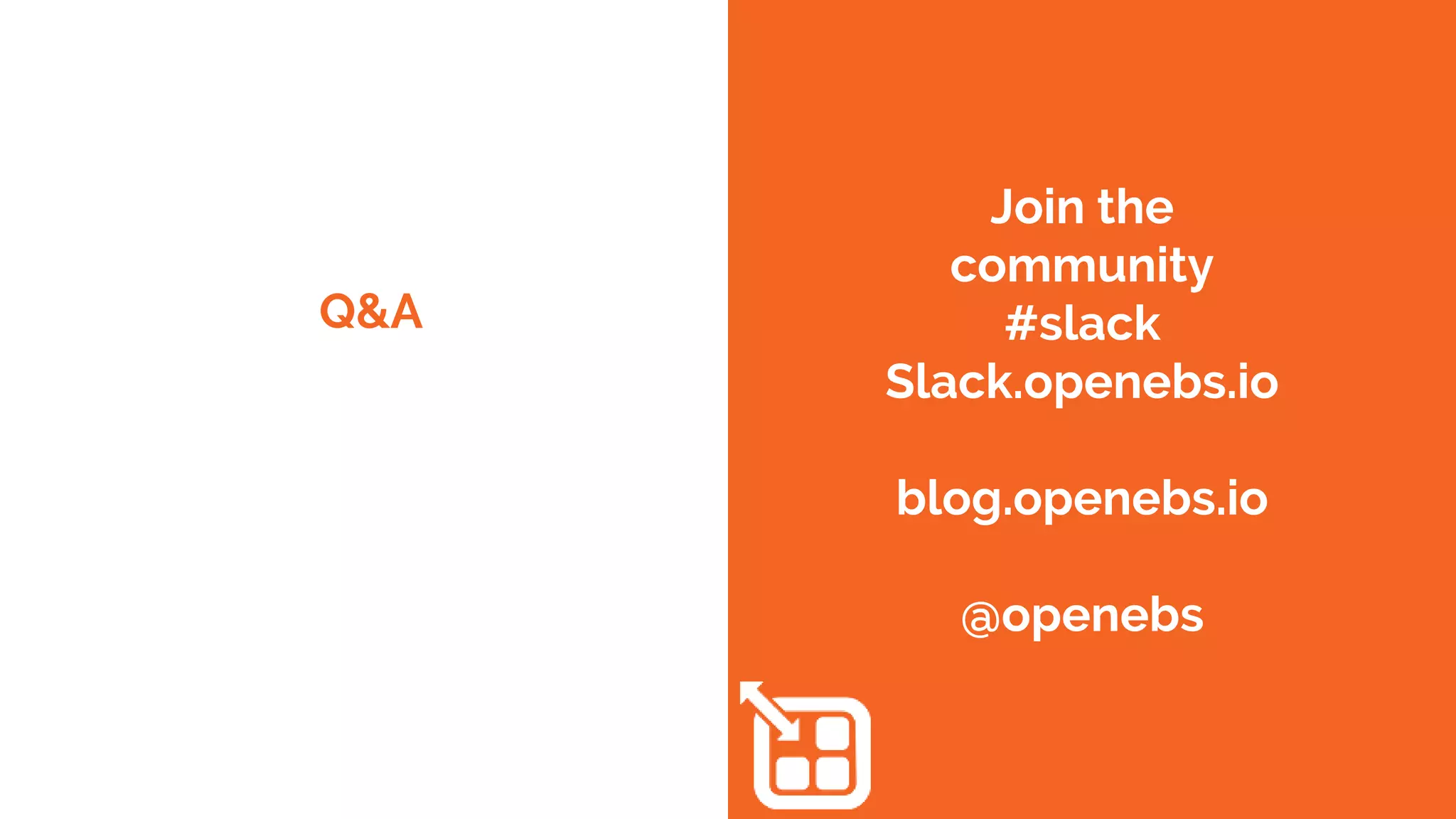 What do you think?
https://github.com/openebs
Join the
community
#slack
Slack.openebs.io
blog.openebs.io
@openebs
 