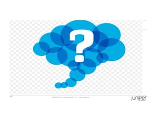 40 Copyright  ©  2014  Juniper  Networks,  Inc.          www.juniper.net  
 