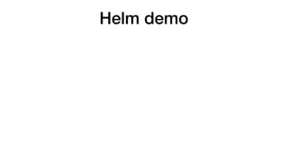 Helm demo
 