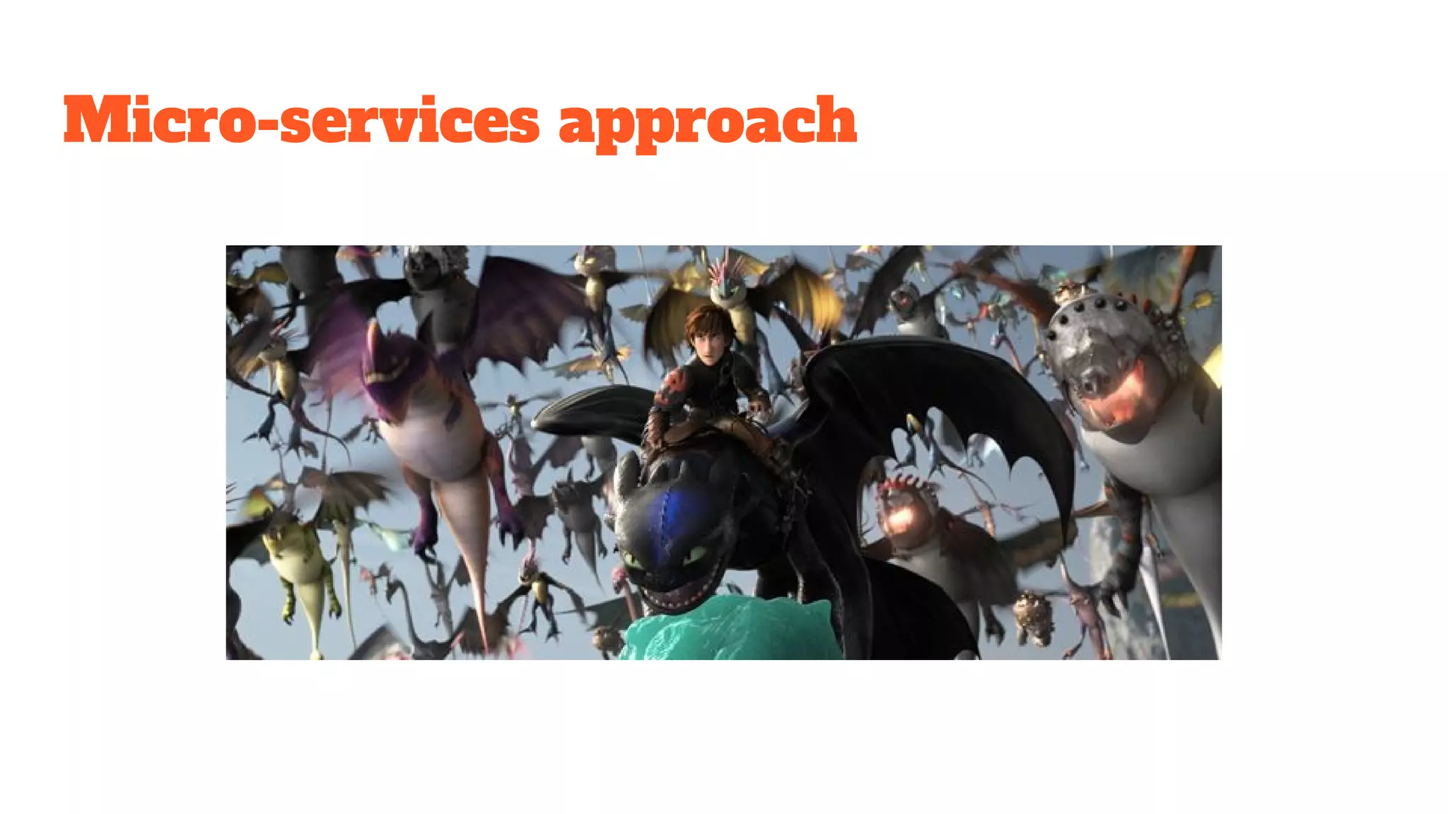 Micro-services approach
 