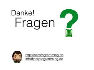 ?Fragen
http://perprogramming.de
info@perprogramming.de
Danke!
 