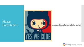 Please
Contribute ! googlecloudplatform/kubernetes
 