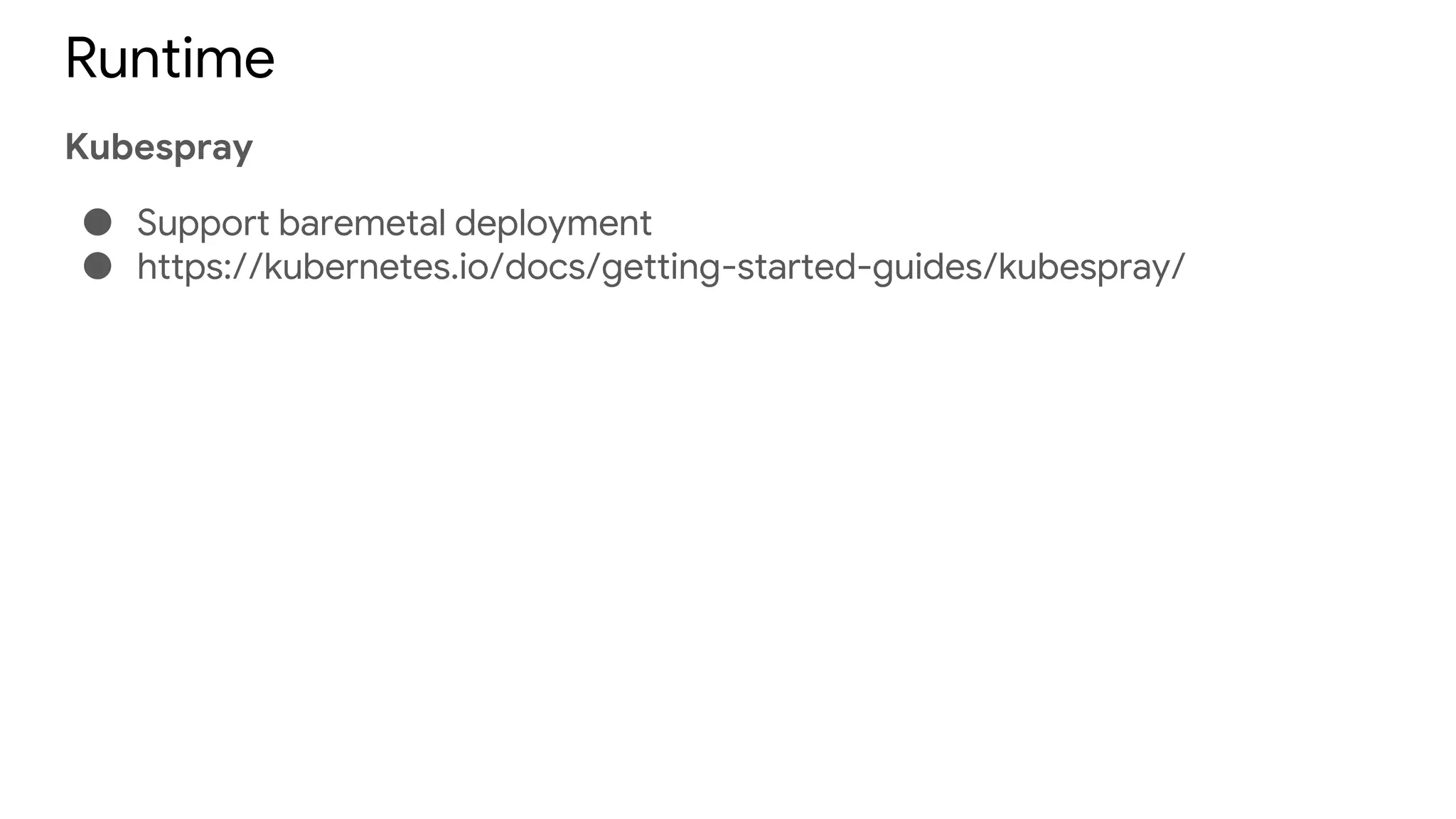 Runtime
Kubespray
● Support baremetal deployment
● https://kubernetes.io/docs/getting-started-guides/kubespray/
 