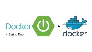 Docker
+ Spring Boot
 