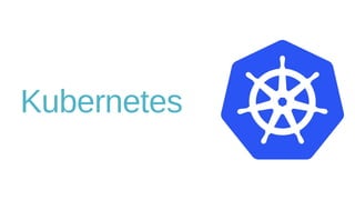 Kubernetes
 