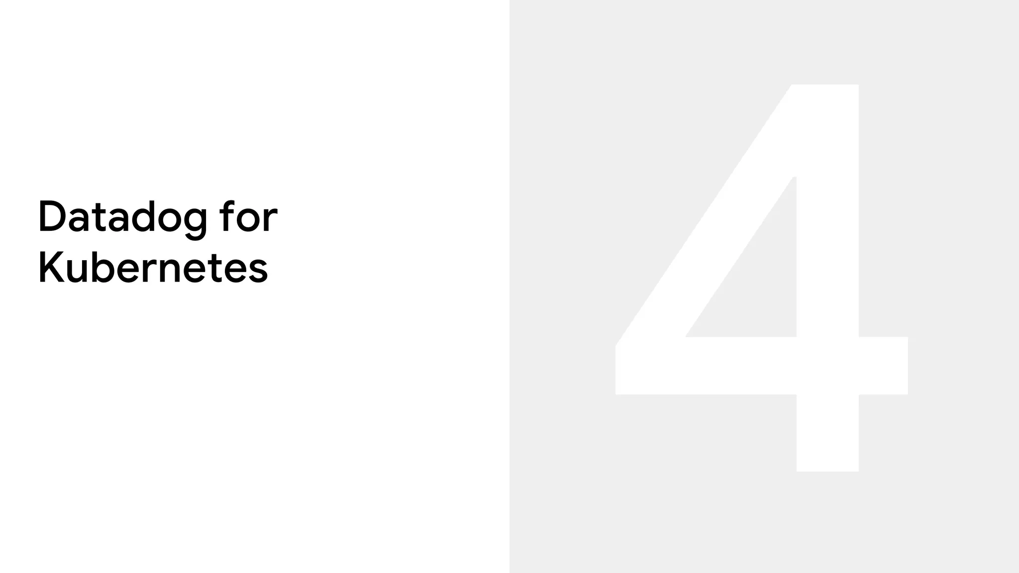 Datadog for
Kubernetes
 