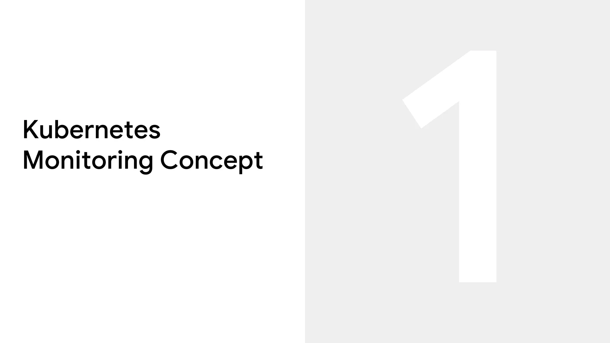 Kubernetes
Monitoring Concept
 