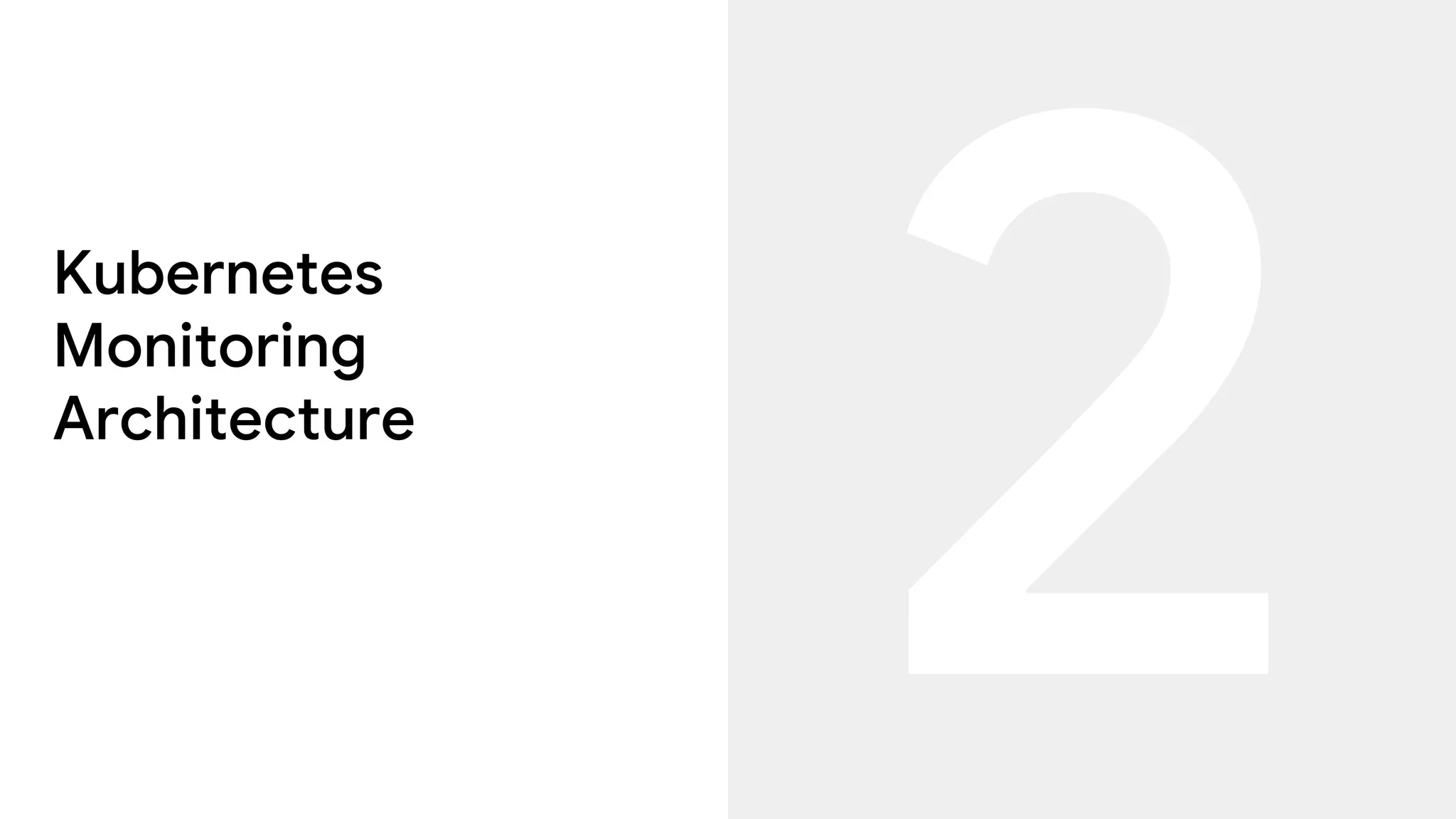 Kubernetes
Monitoring
Architecture
 