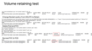 Volume retaining test
Change Reclaim policy from DELETE to Retain
Recreat PVC & POD
Delete Pod and PVC
 