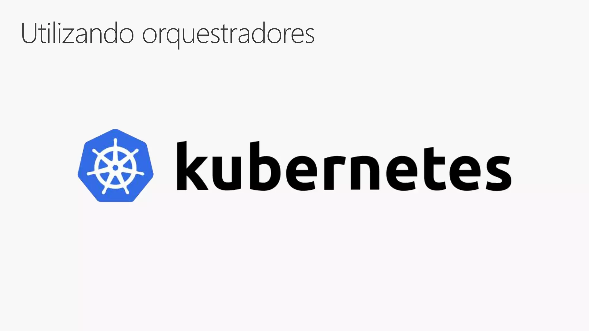 Utilizando orquestradores
 