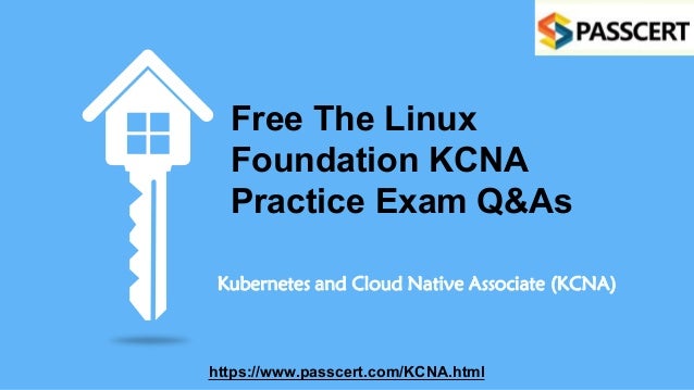 Free The Linux
Foundation KCNA
Practice Exam Q&As
Kubernetes and Cloud Native Associate (KCNA)
https://www.passcert.com/KCNA.html
 