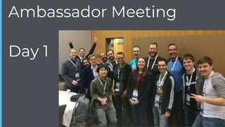 Day 1
Ambassador Meeting
 